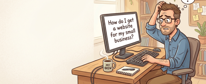 A man staring at a computer screen with the words "How do I get a website for my small business"